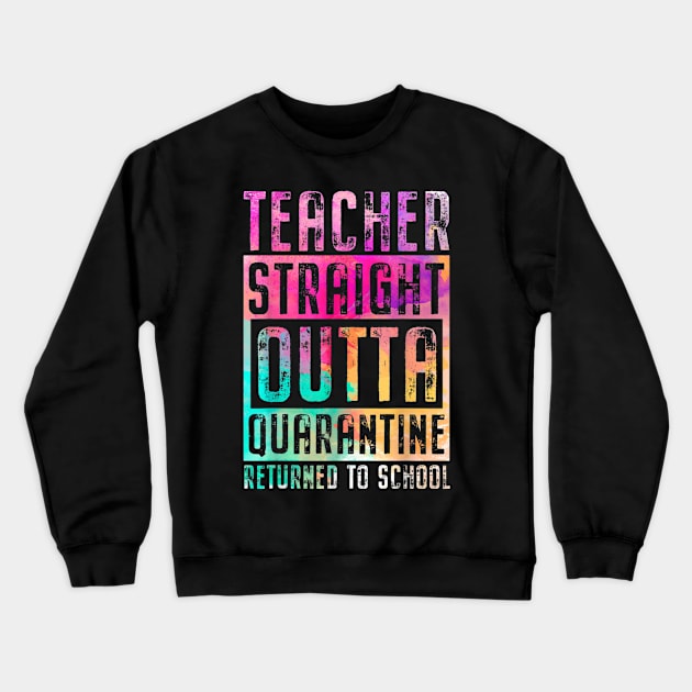 Teacher Straight Outta Quarantine Returned To School Teacher Crewneck Sweatshirt by designathome